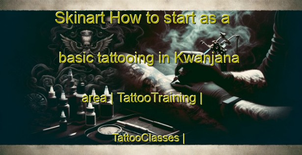 Skinart How to start as a basic tattooing in Kwanjana area | TattooTraining | TattooClasses | SkinartTraining-South Africa